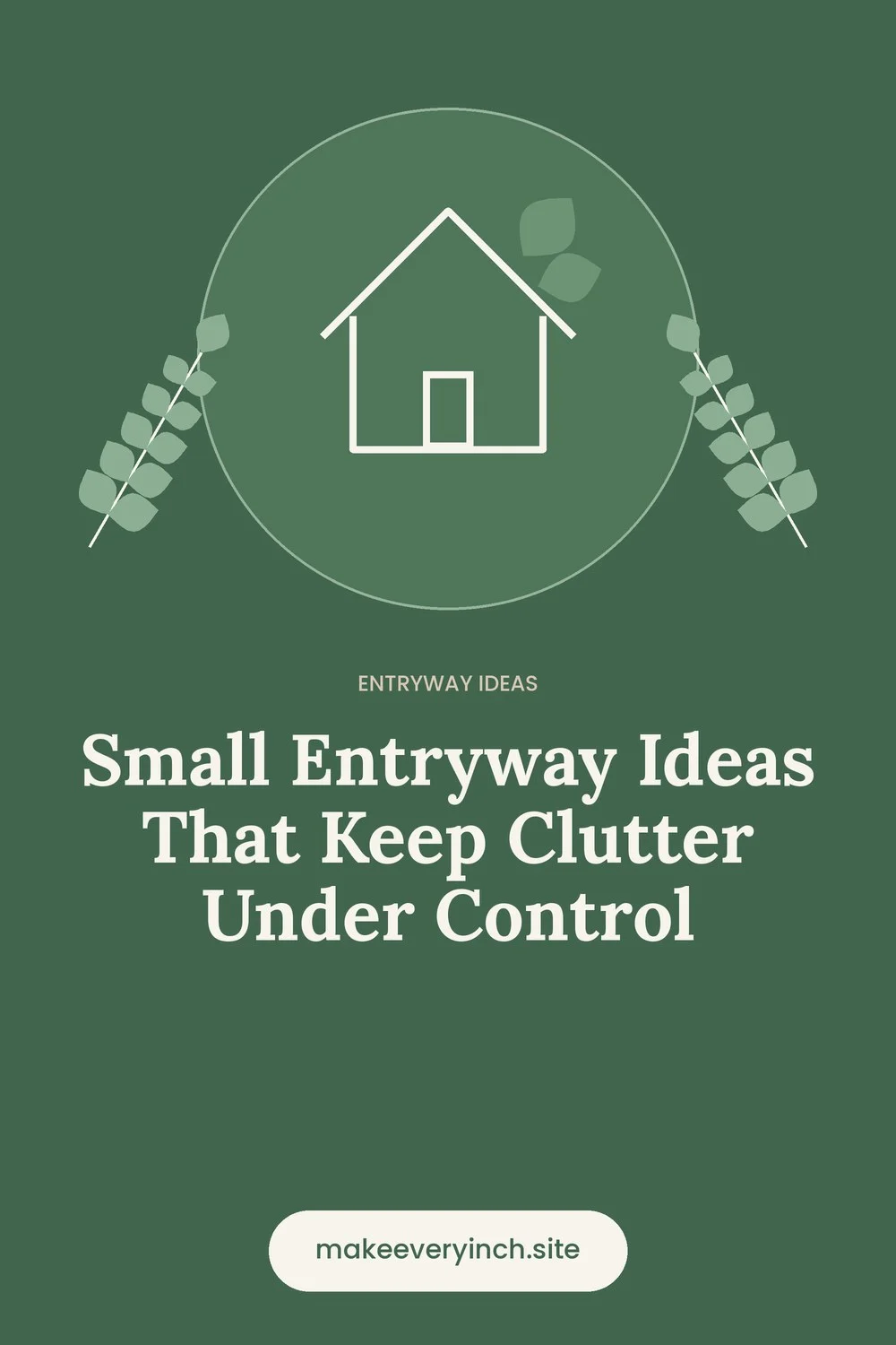 Pinterest pin: Small Entryway Ideas That Keep Clutter Under Control, with a house and leaf illustration