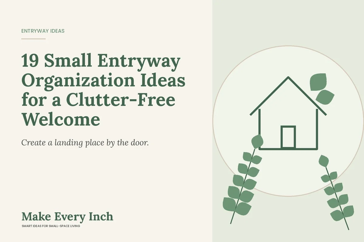 19 Small Entryway Organization Ideas for a Clutter-Free Welcome, Make Every Inch cover with a house and leaf illustration