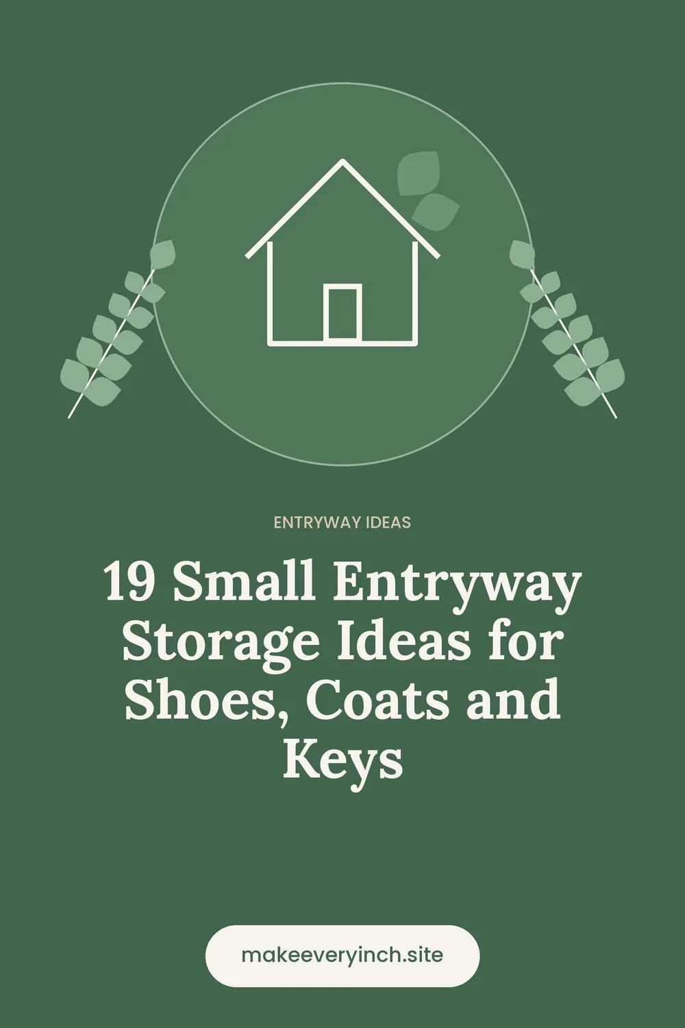 Pinterest pin: 19 Small Entryway Storage Ideas for Shoes, Coats and Keys, with a house and leaf illustration