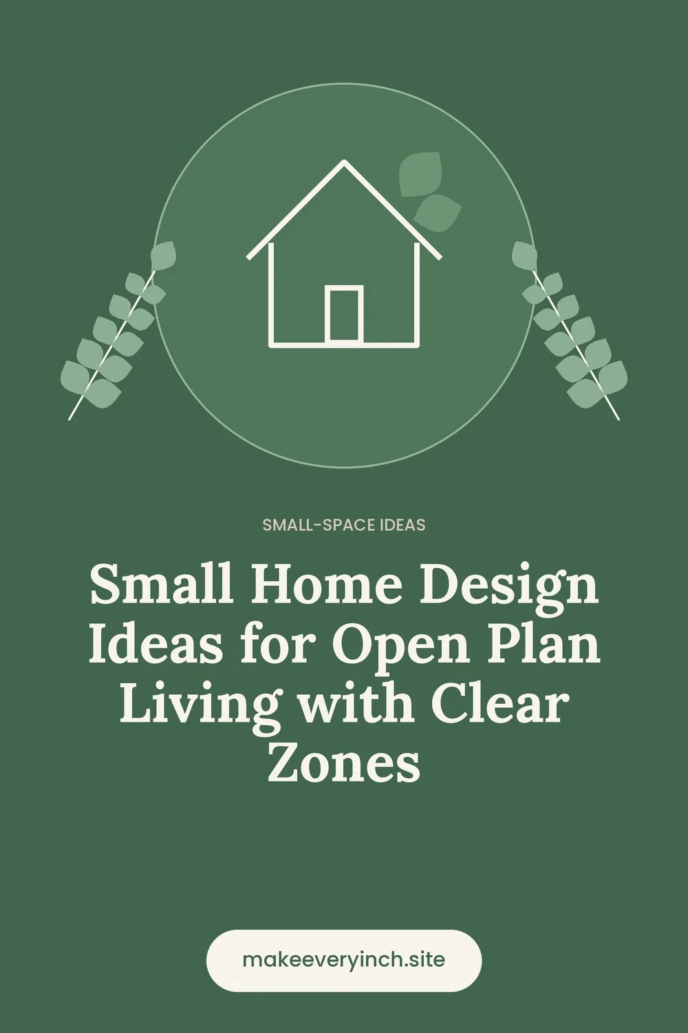 Pinterest pin: Small Home Design Ideas for Open Plan Living with Clear Zones, with a house and leaf illustration