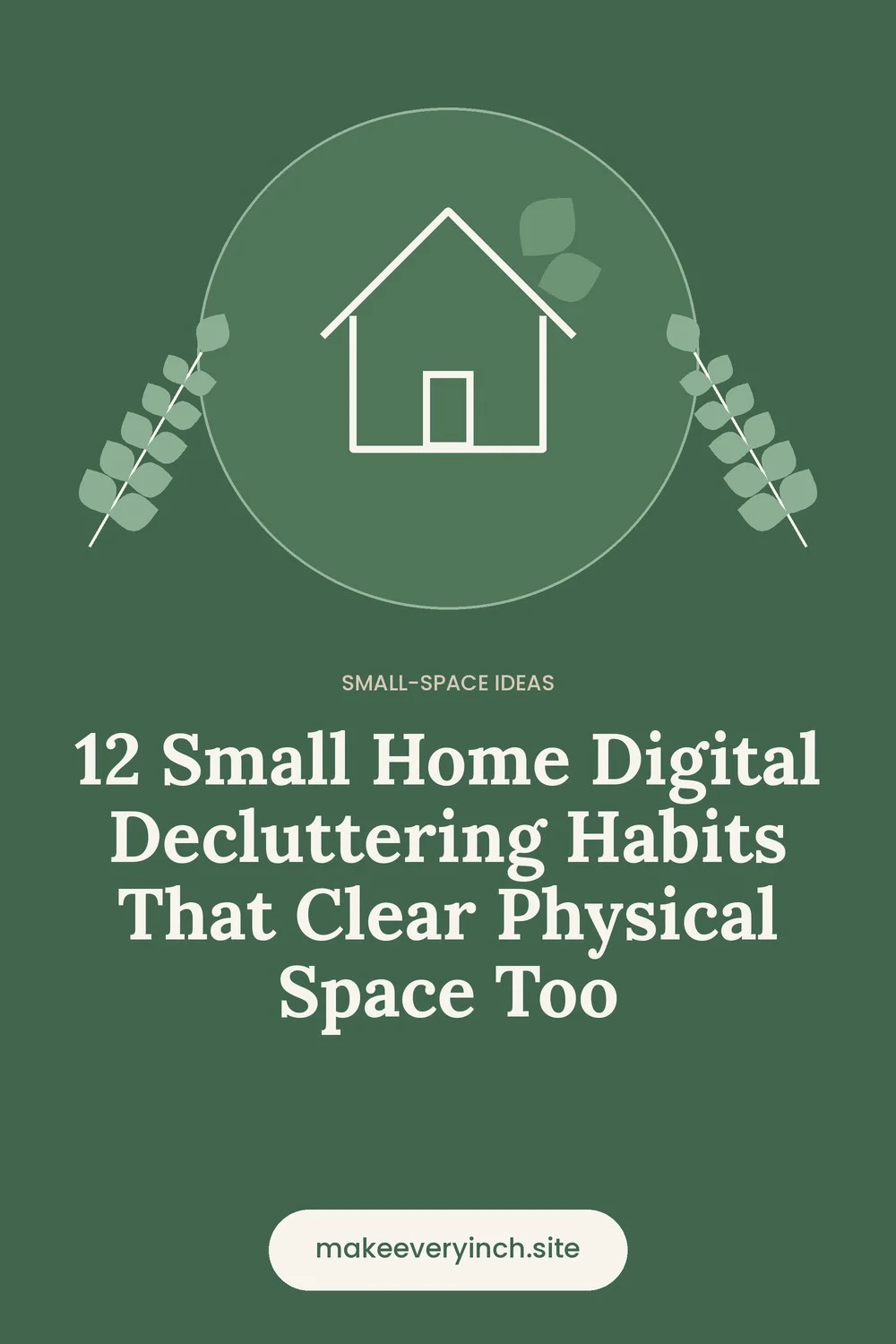 Pinterest pin: 12 Small Home Digital Decluttering Habits That Clear Physical Space Too, with a house and leaf illustration