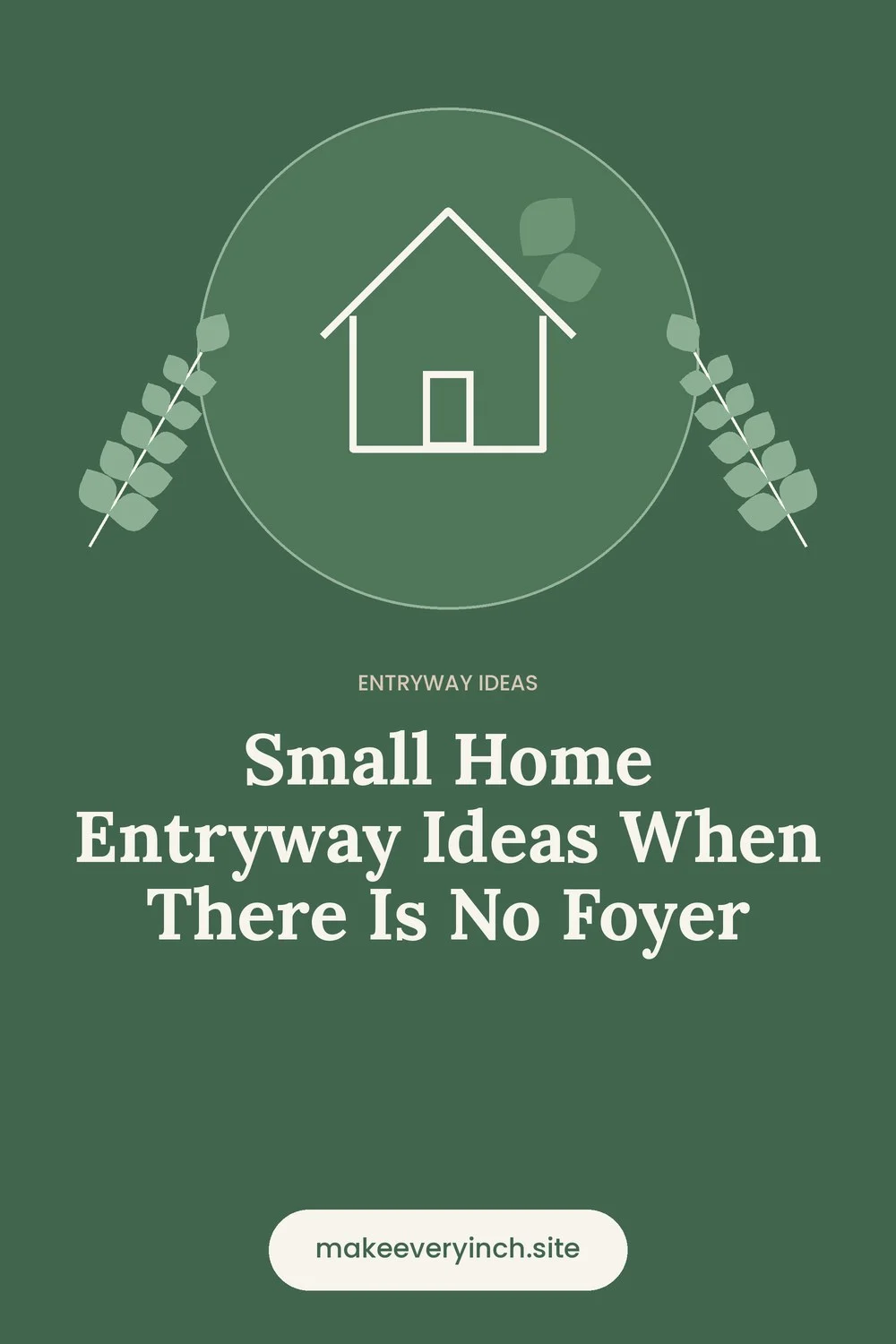 Pinterest pin: Small Home Entryway Ideas When There Is No Foyer, with a house and leaf illustration