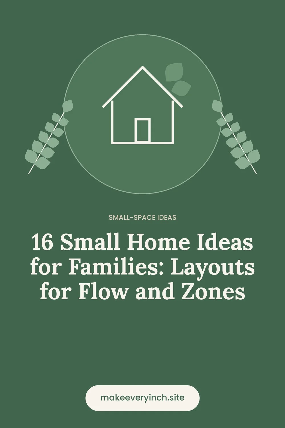 Pinterest pin: 16 Small Home Ideas for Families: Layouts for Flow and Zones, with a house and leaf illustration