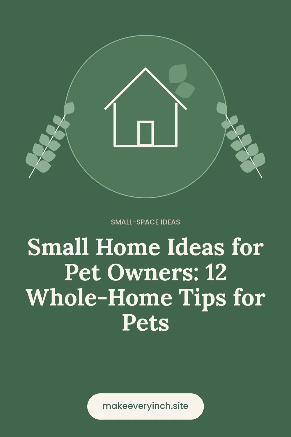 Pinterest pin: Small Home Ideas for Pet Owners: 12 Whole-Home Tips for Pets, with a house and leaf illustration