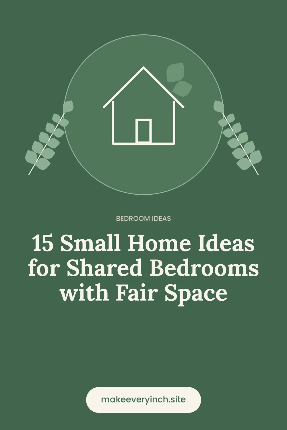 Pinterest pin: 15 Small Home Ideas for Shared Bedrooms with Fair Space, with a house and leaf illustration