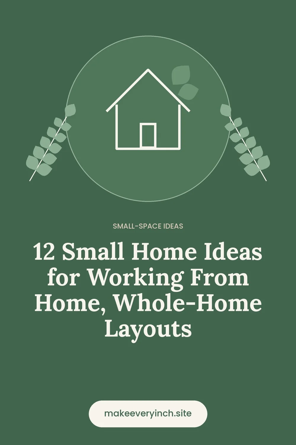 Pinterest pin: 12 Small Home Ideas for Working From Home, Whole-Home Layouts, with a house and leaf illustration