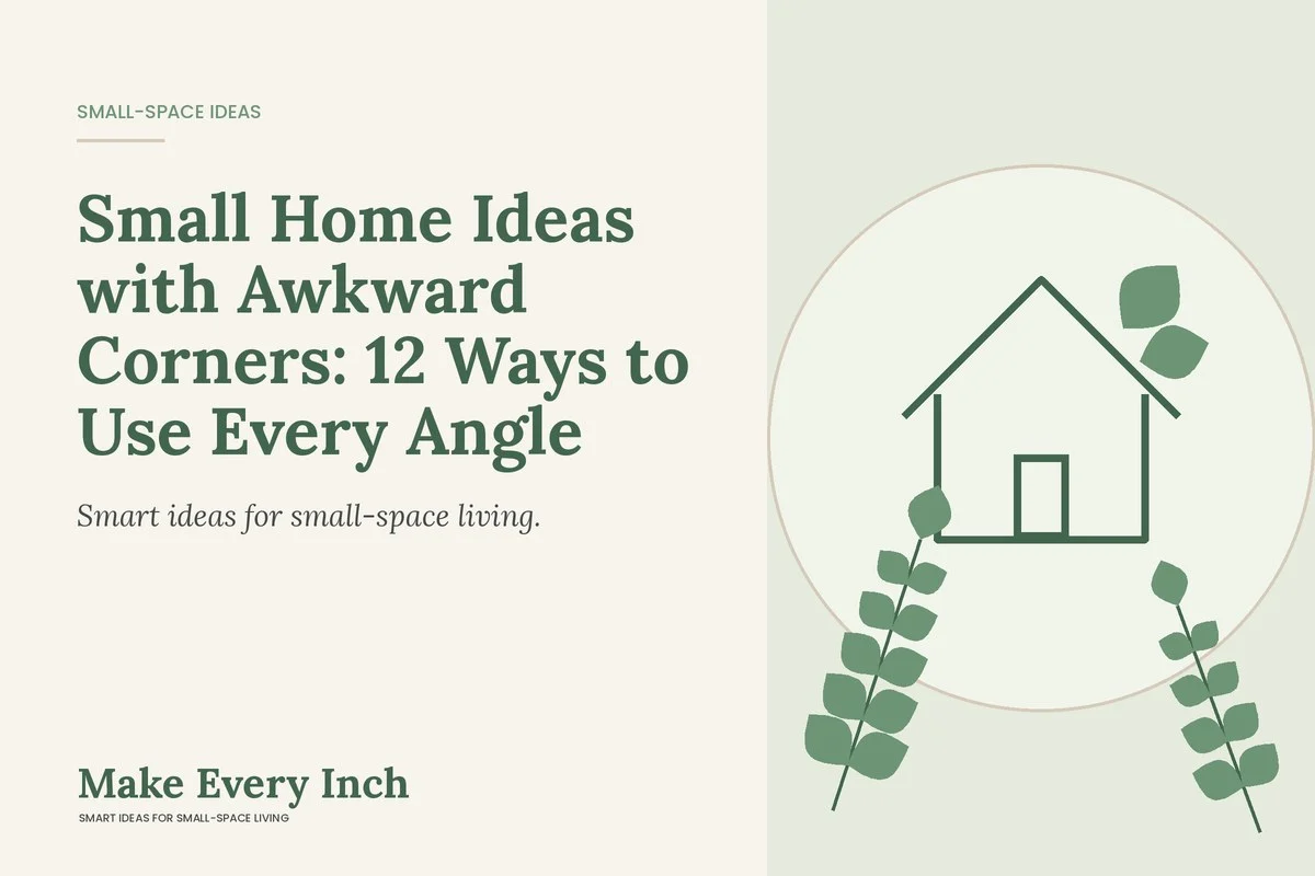 Small Home Ideas with Awkward Corners: 12 Ways to Use Every Angle, Make Every Inch cover with a house and leaf illustration