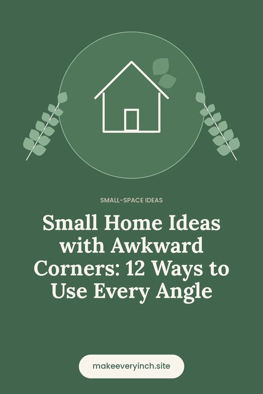 Pinterest pin: Small Home Ideas with Awkward Corners: 12 Ways to Use Every Angle, with a house and leaf illustration