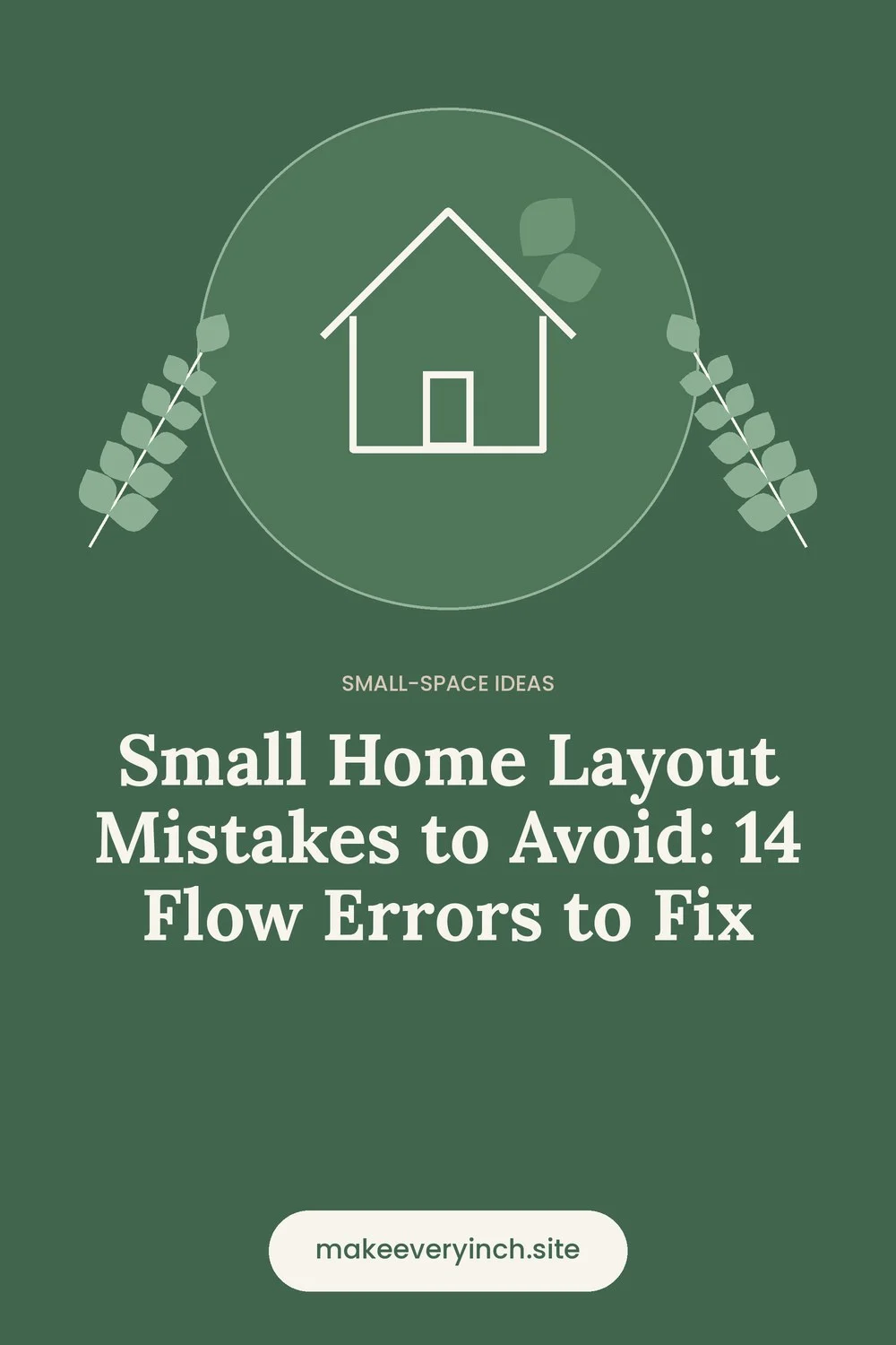 Pinterest pin: Small Home Layout Mistakes to Avoid: 14 Flow Errors to Fix, with a house and leaf illustration