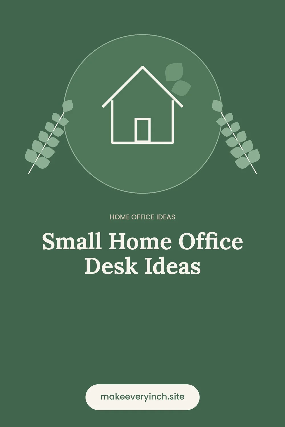 Pinterest pin: Small Home Office Desk Ideas, with a house and leaf illustration