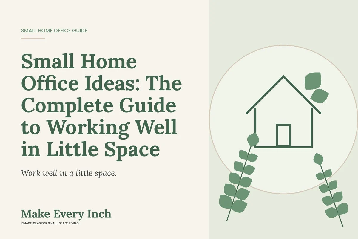 Small Home Office Ideas: The Complete Guide to Working Well in Little Space, Make Every Inch guide cover with a house and leaf illustration