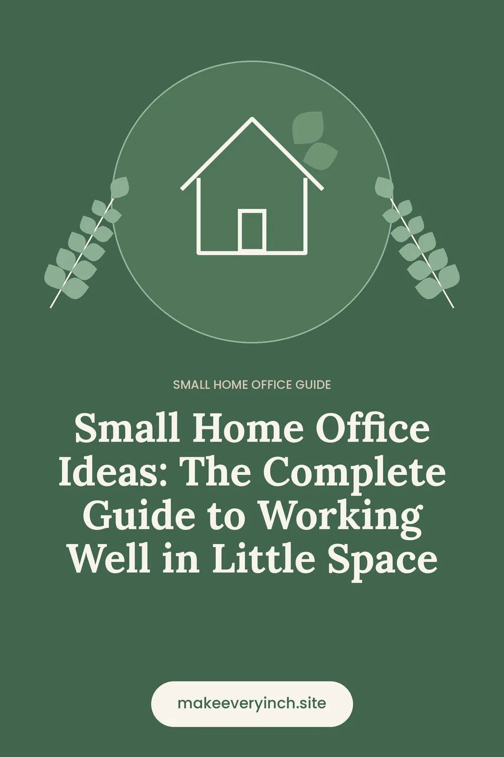 Pinterest pin: Small Home Office Ideas: The Complete Guide to Working Well in Little Space, with a house and leaf illustration