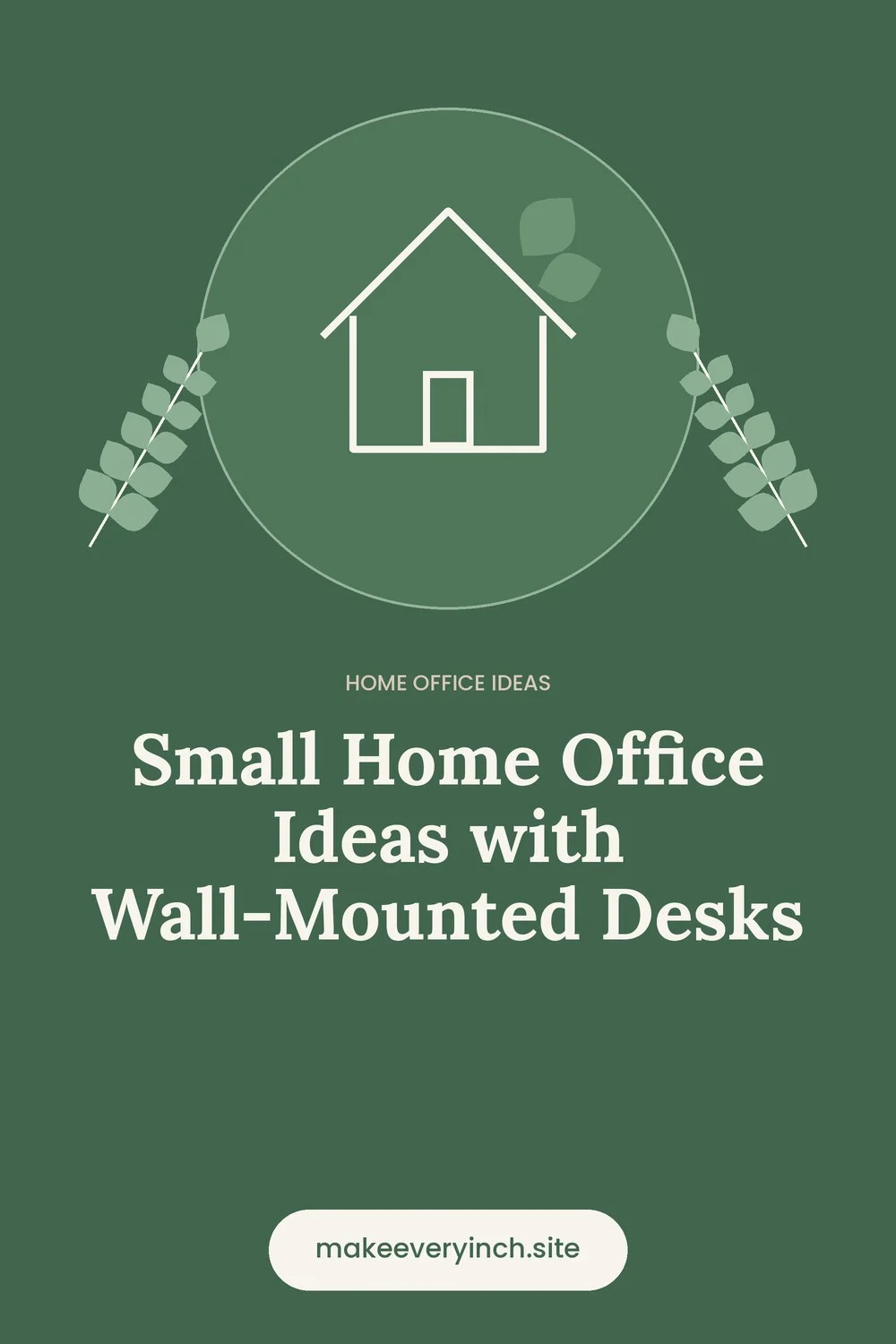 Pinterest pin: Small Home Office Ideas with Wall-Mounted Desks, with a house and leaf illustration