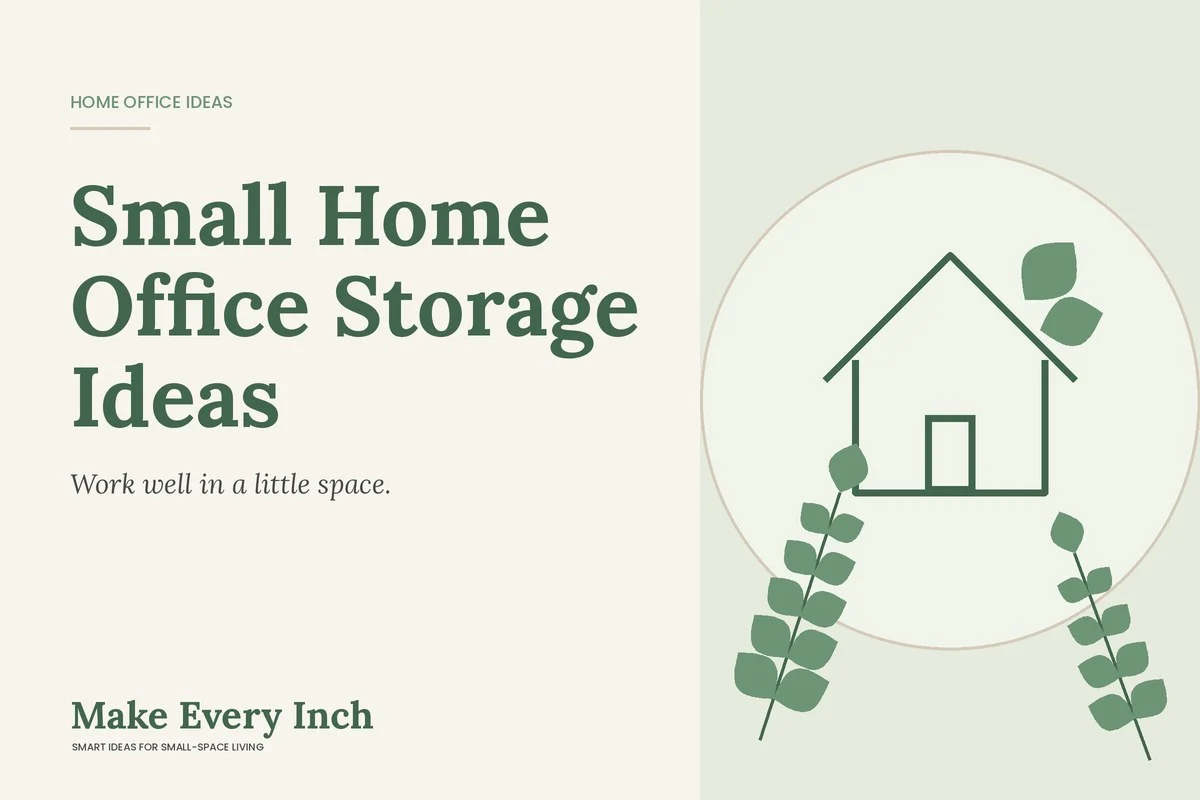 Small Home Office Storage Ideas, Make Every Inch cover with a house and leaf illustration