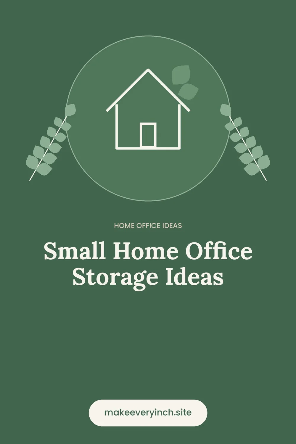 Pinterest pin: Small Home Office Storage Ideas, with a house and leaf illustration
