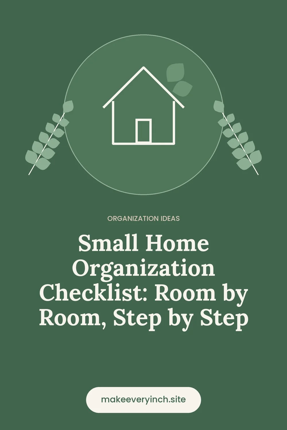 Pinterest pin: Small Home Organization Checklist: Room by Room, Step by Step, with a house and leaf illustration