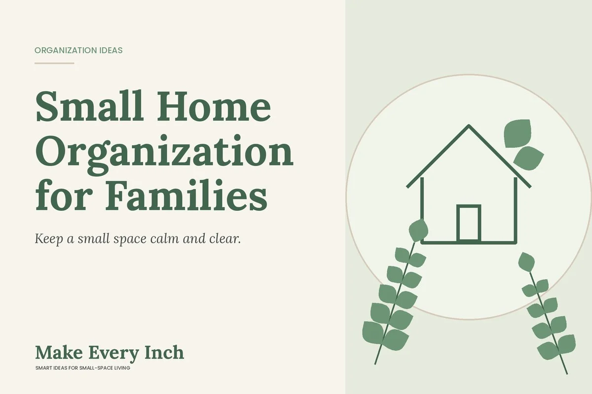 Small Home Organization for Families, Make Every Inch cover with a house and leaf illustration