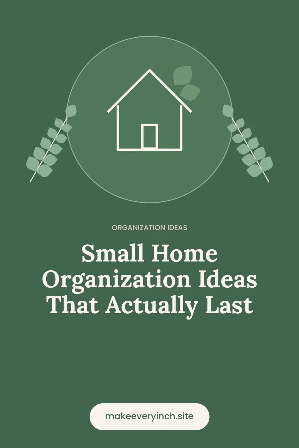 Pinterest pin: Small Home Organization Ideas That Actually Last, with a house and leaf illustration