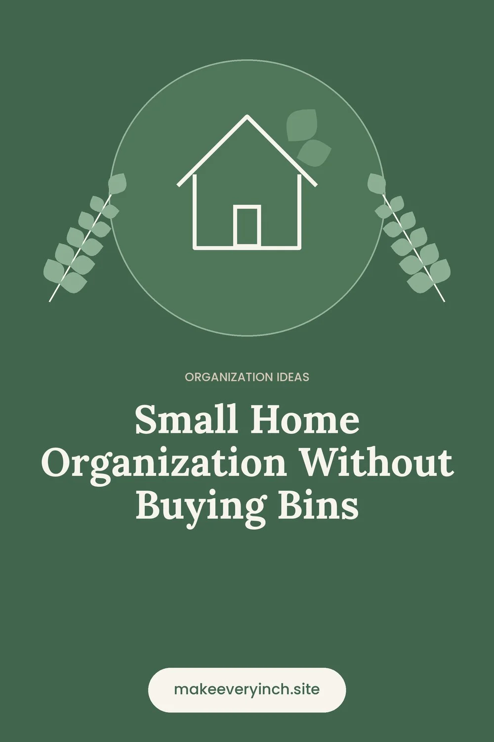 Pinterest pin: Small Home Organization Without Buying Bins, with a house and leaf illustration