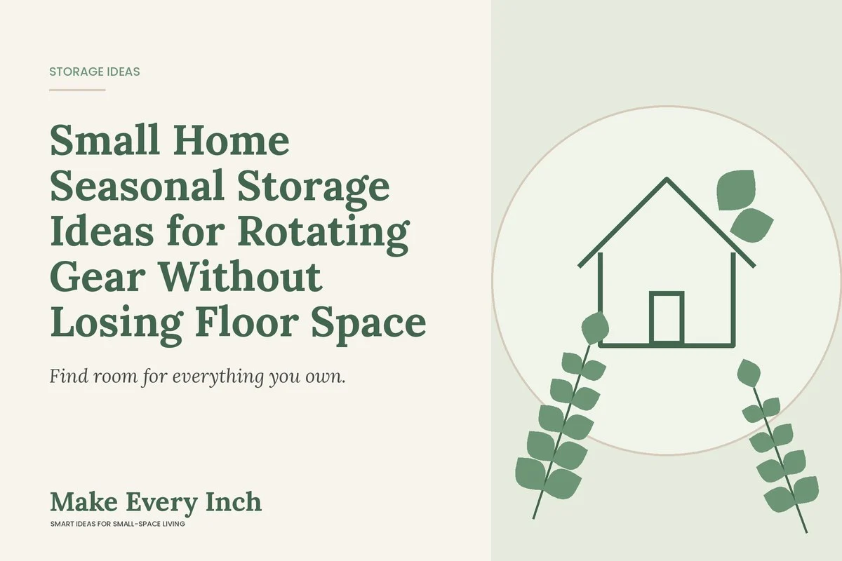 Small Home Seasonal Storage Ideas for Rotating Gear Without Losing Floor Space, Make Every Inch cover with a house and leaf illustration