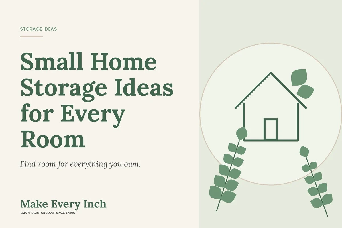 Small Home Storage Ideas for Every Room, Make Every Inch cover with a house and leaf illustration