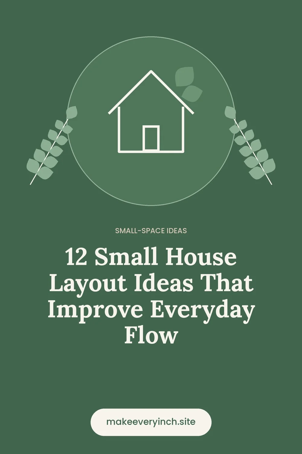Pinterest pin: 12 Small House Layout Ideas That Improve Everyday Flow, with a house and leaf illustration