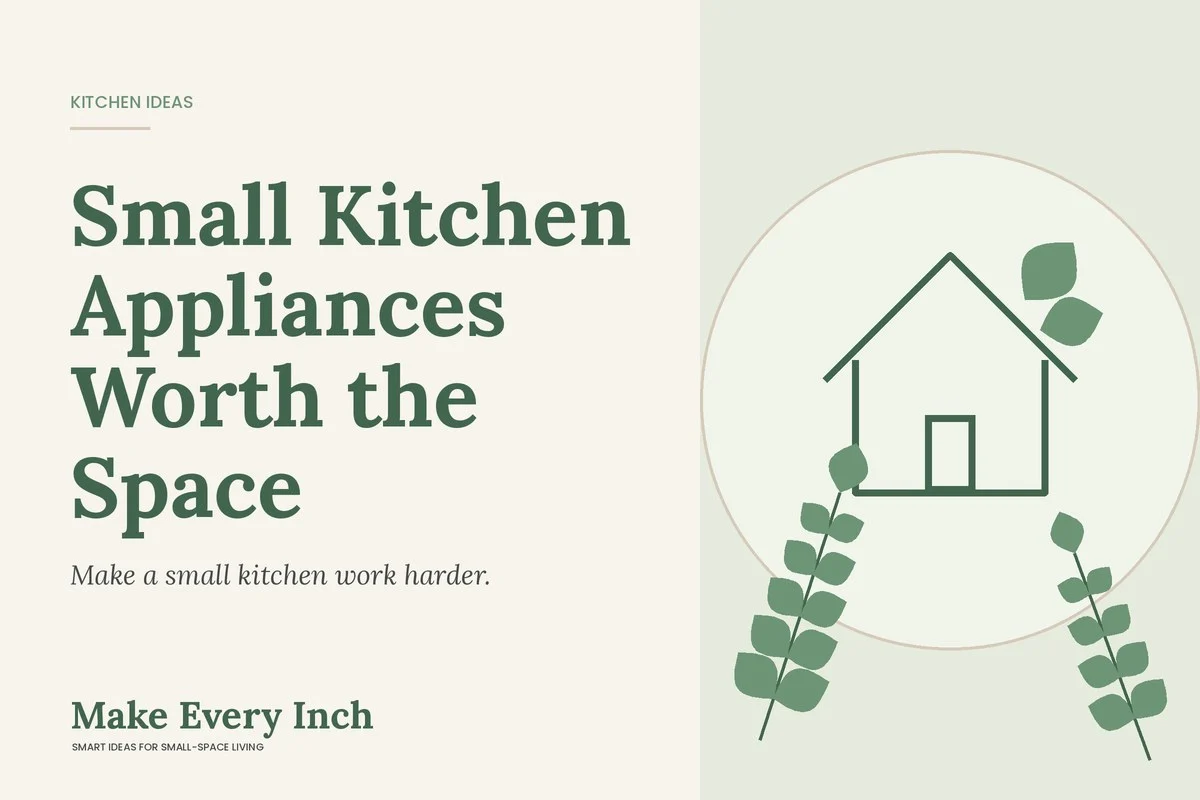 Small Kitchen Appliances Worth the Space, Make Every Inch cover with a house and leaf illustration