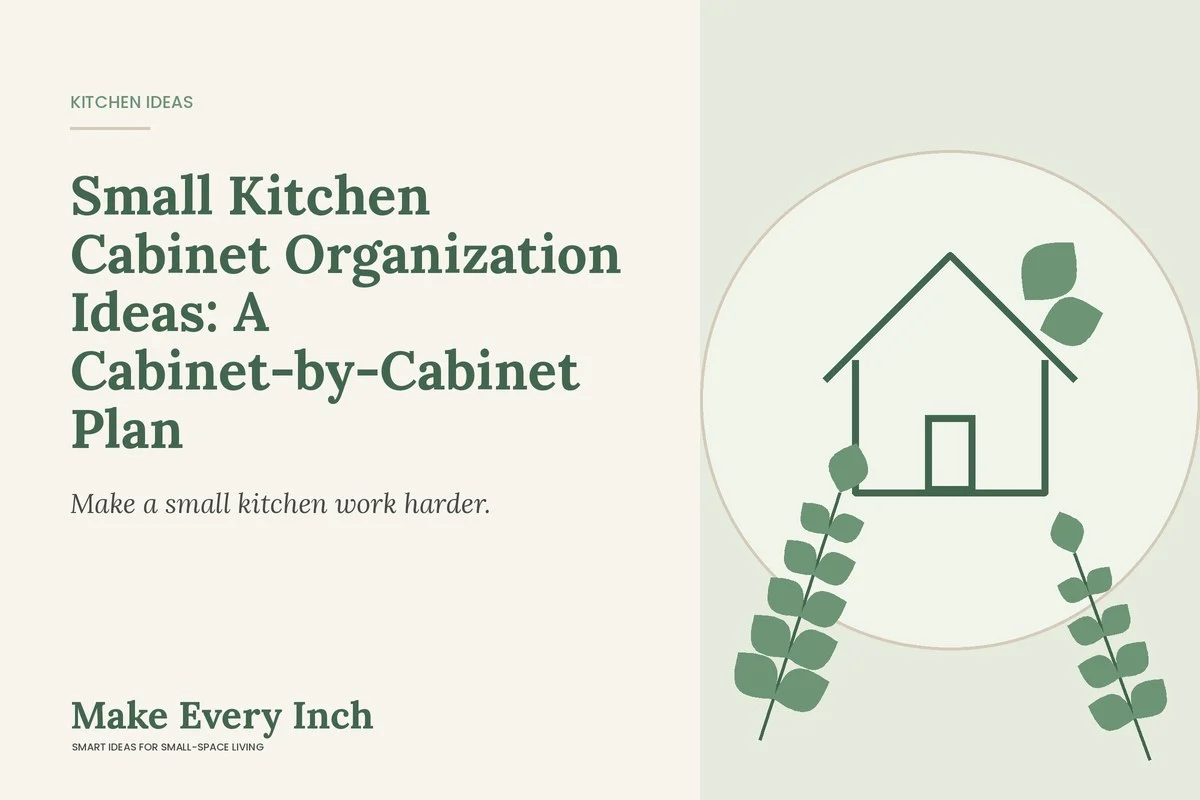 Small Kitchen Cabinet Organization Ideas: A Cabinet-by-Cabinet Plan, Make Every Inch cover with a house and leaf illustration