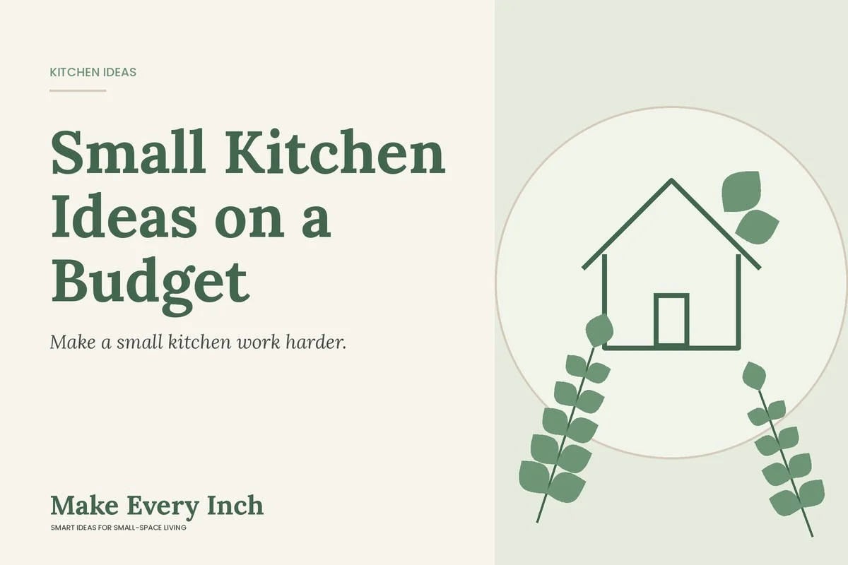 Small Kitchen Ideas on a Budget, Make Every Inch cover with a house and leaf illustration