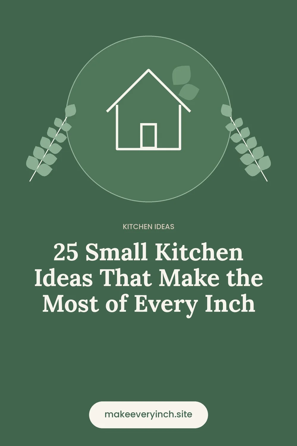 Pinterest pin: 25 Small Kitchen Ideas That Make the Most of Every Inch, with a house and leaf illustration