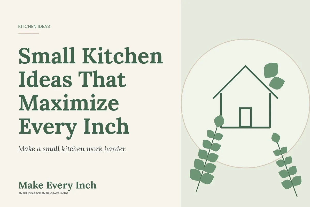 Small Kitchen Ideas That Maximize Every Inch, Make Every Inch cover with a house and leaf illustration