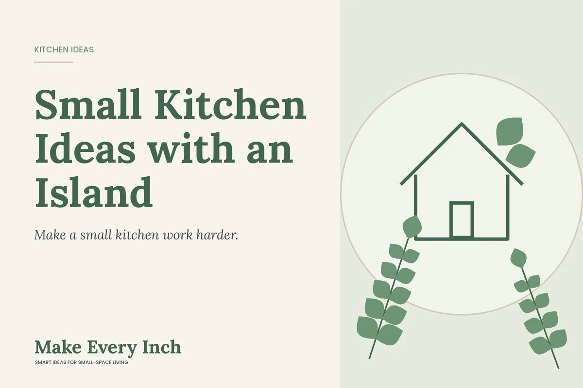 Small Kitchen Ideas with an Island, Make Every Inch cover with a house and leaf illustration