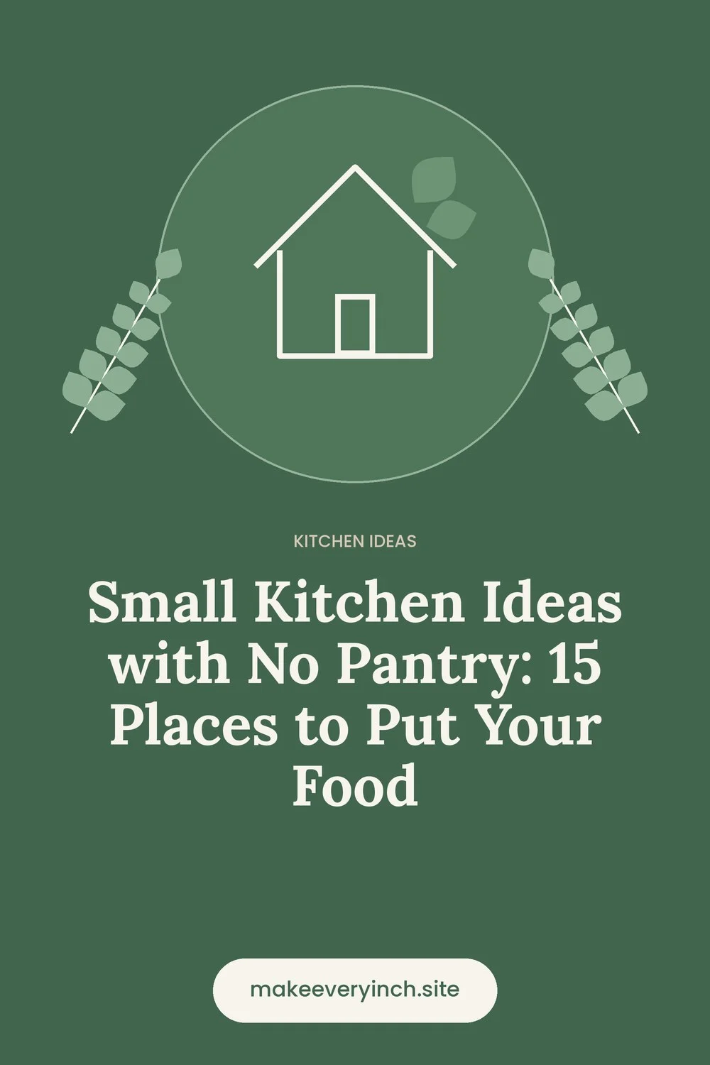 Pinterest pin: Small Kitchen Ideas with No Pantry: 15 Places to Put Your Food, with a house and leaf illustration
