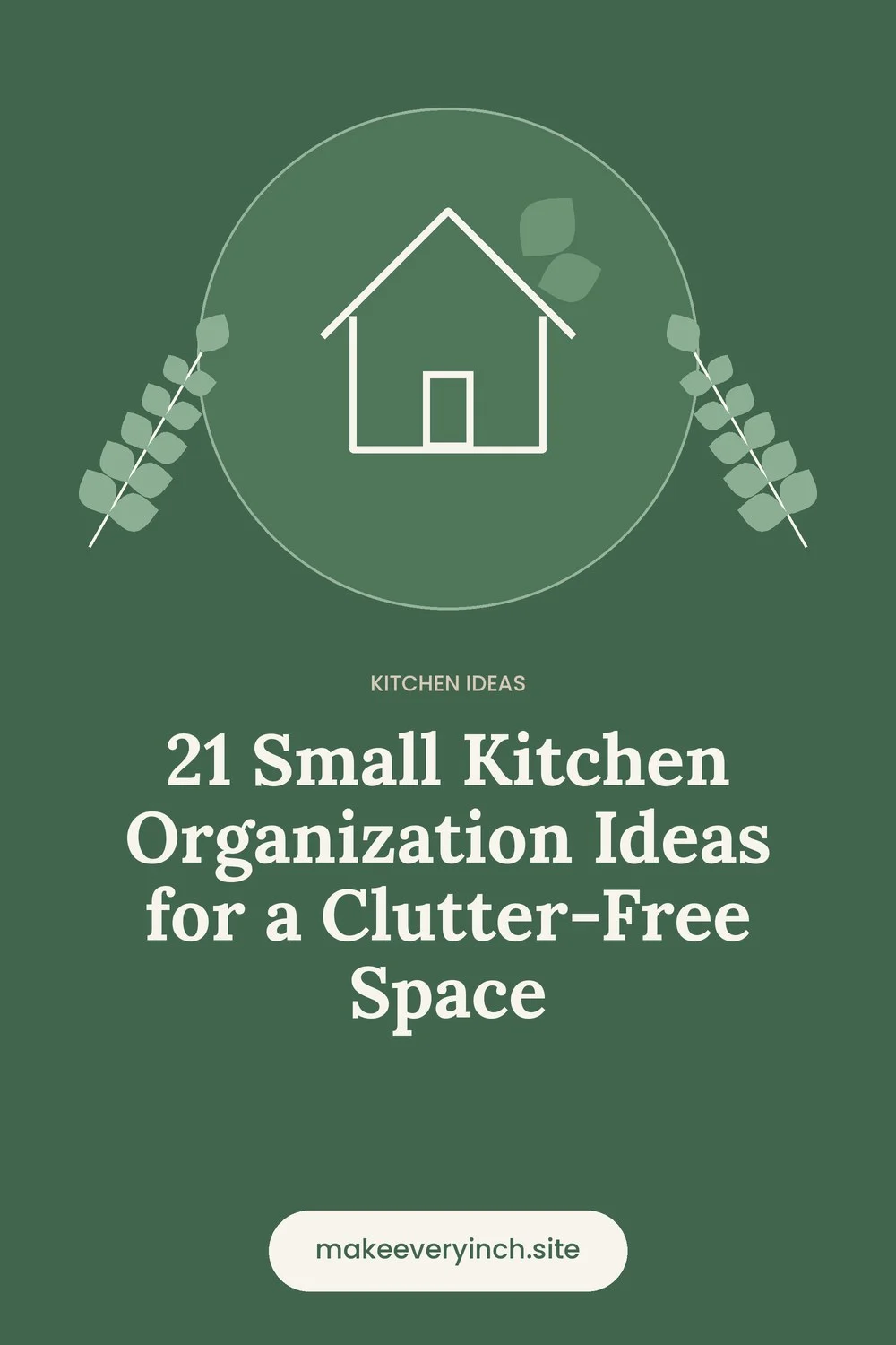 Pinterest pin: 21 Small Kitchen Organization Ideas for a Clutter-Free Space, with a house and leaf illustration