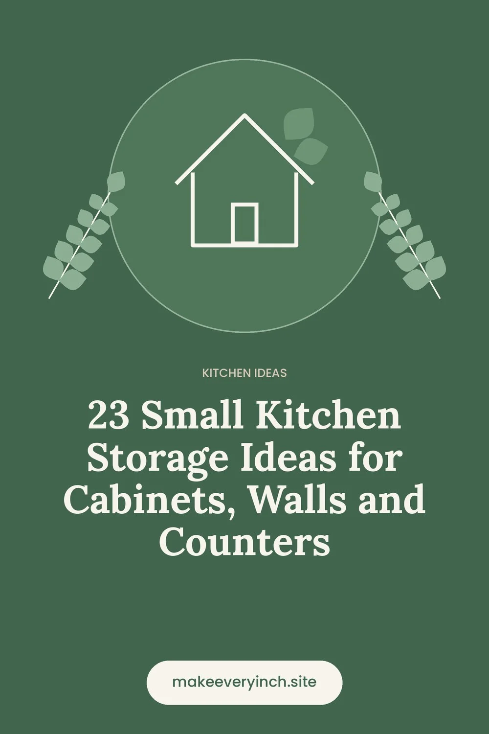 Pinterest pin: 23 Small Kitchen Storage Ideas for Cabinets, Walls and Counters, with a house and leaf illustration