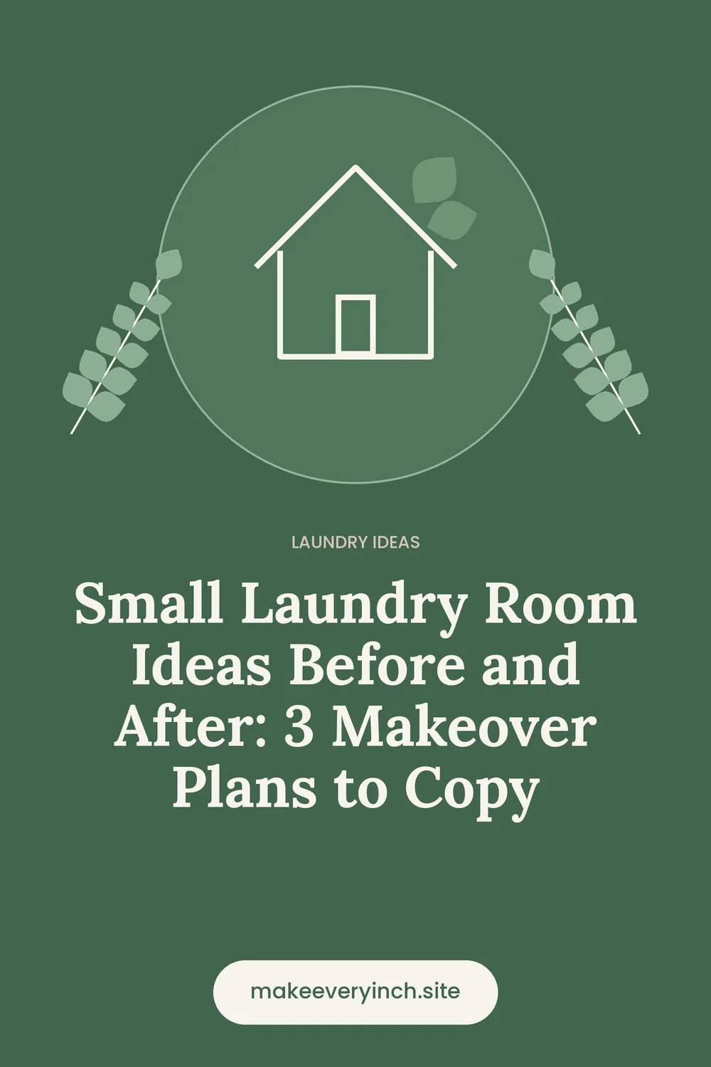 Pinterest pin: Small Laundry Room Ideas Before and After: 3 Makeover Plans to Copy, with a house and leaf illustration
