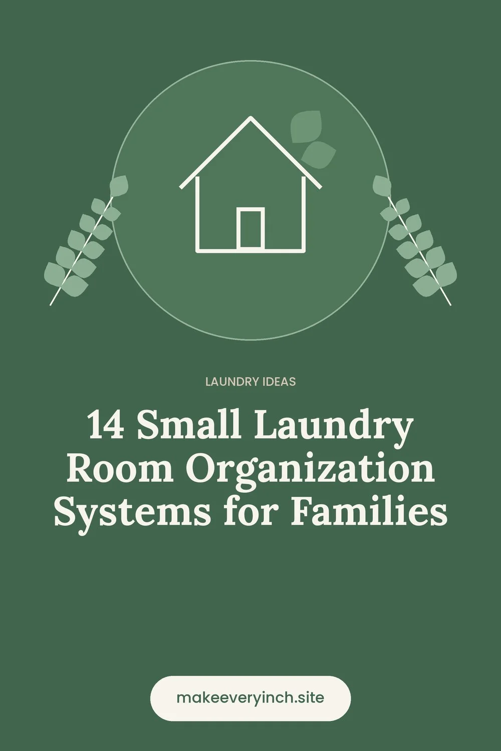 Pinterest pin: 14 Small Laundry Room Organization Systems for Families, with a house and leaf illustration