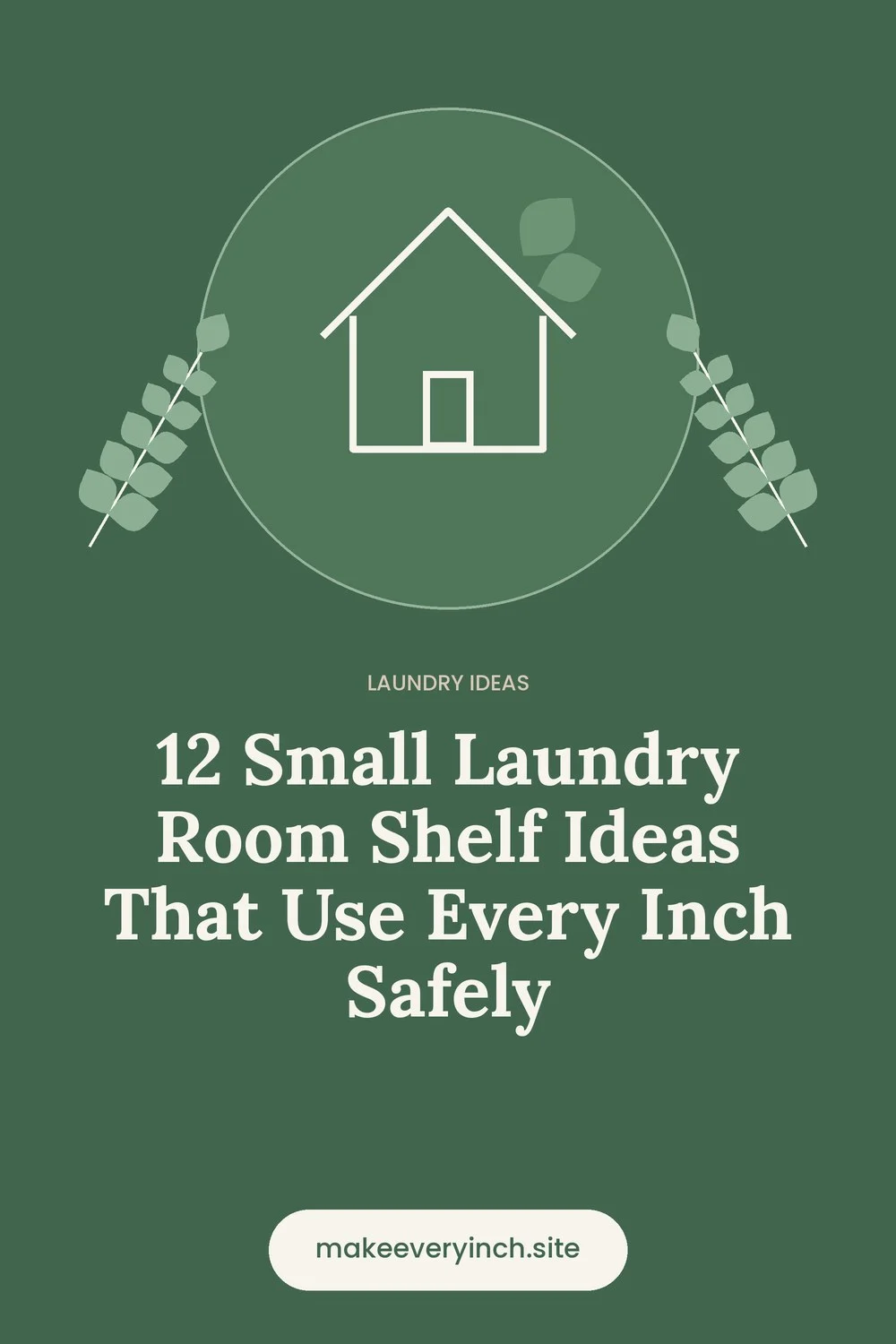 Pinterest pin: 12 Small Laundry Room Shelf Ideas That Use Every Inch Safely, with a house and leaf illustration