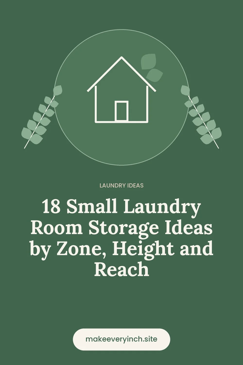 Pinterest pin: 18 Small Laundry Room Storage Ideas by Zone, Height and Reach, with a house and leaf illustration