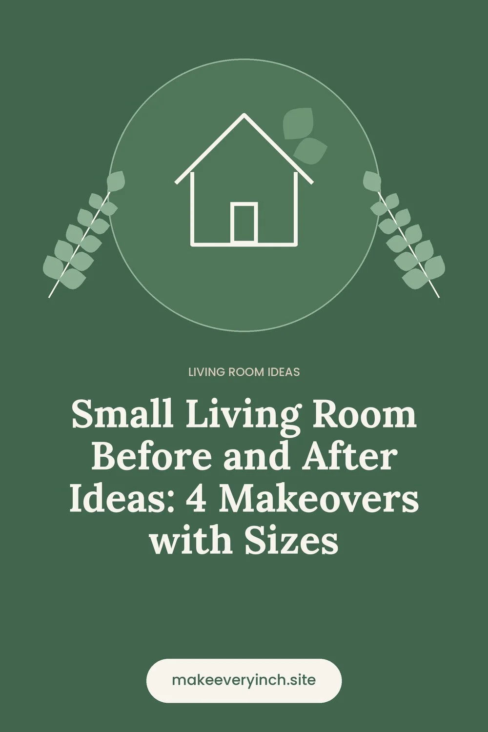 Pinterest pin: Small Living Room Before and After Ideas: 4 Makeovers with Sizes, with a house and leaf illustration