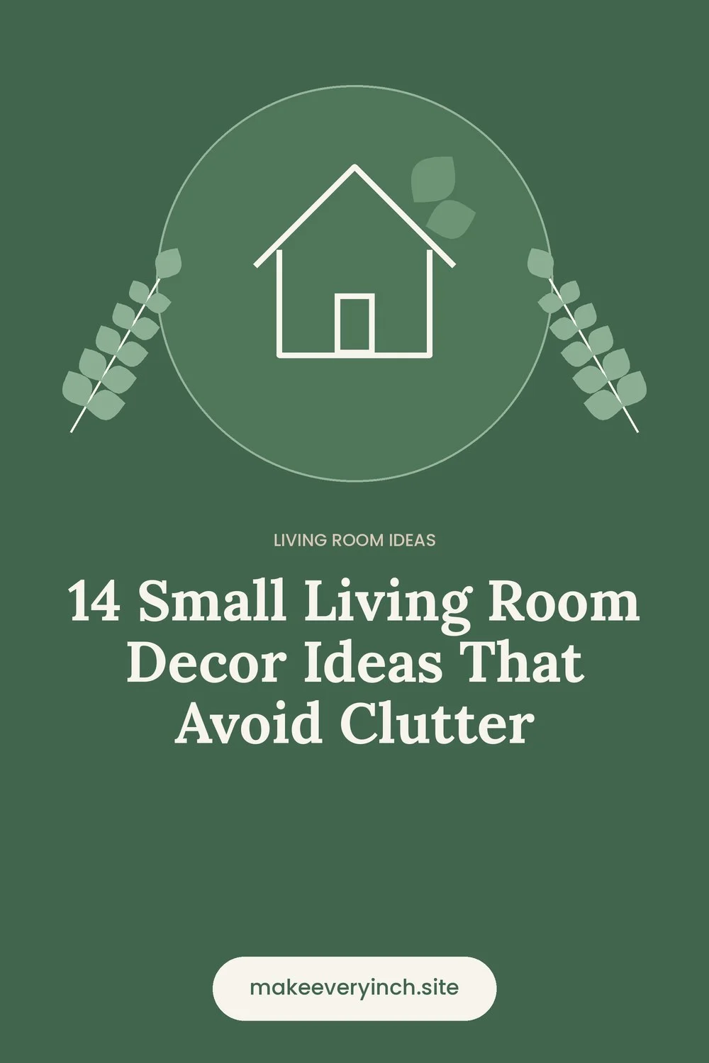 Pinterest pin: 14 Small Living Room Decor Ideas That Avoid Clutter, with a house and leaf illustration