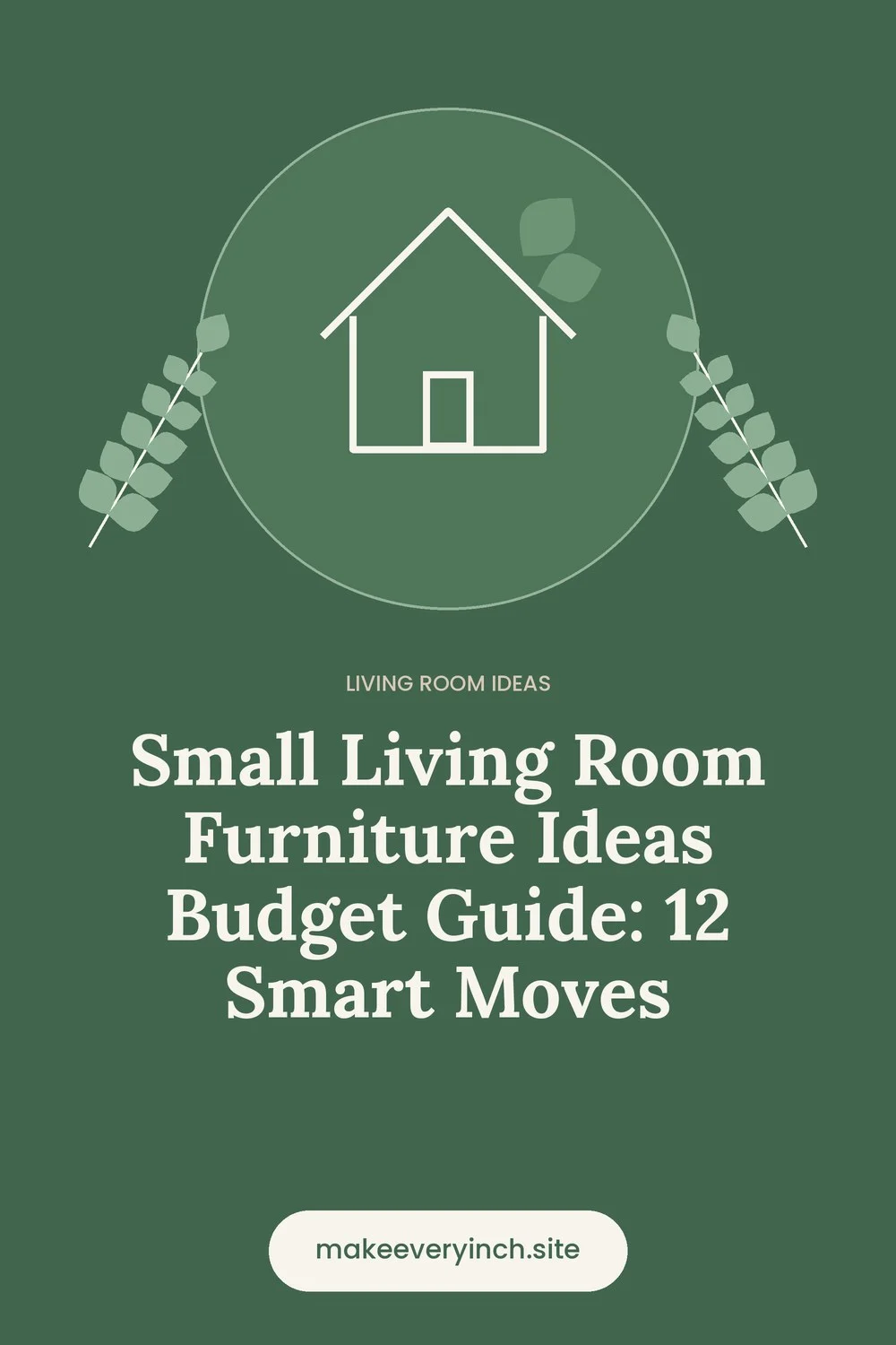Pinterest pin: Small Living Room Furniture Ideas Budget Guide: 12 Smart Moves, with a house and leaf illustration