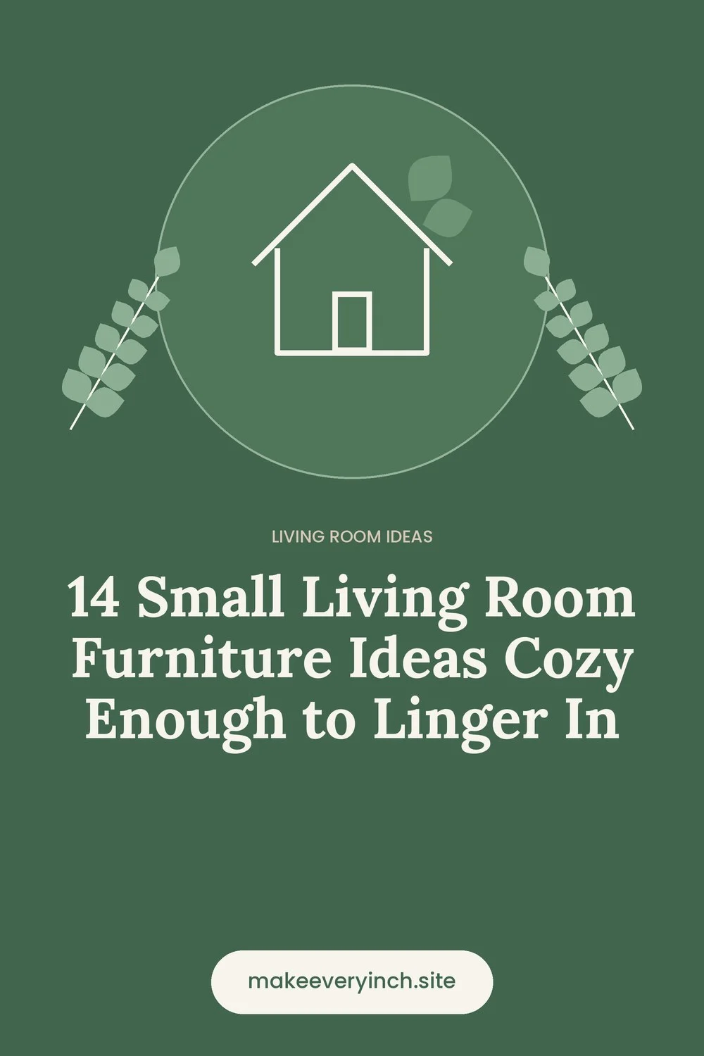 Pinterest pin: 14 Small Living Room Furniture Ideas Cozy Enough to Linger In, with a house and leaf illustration