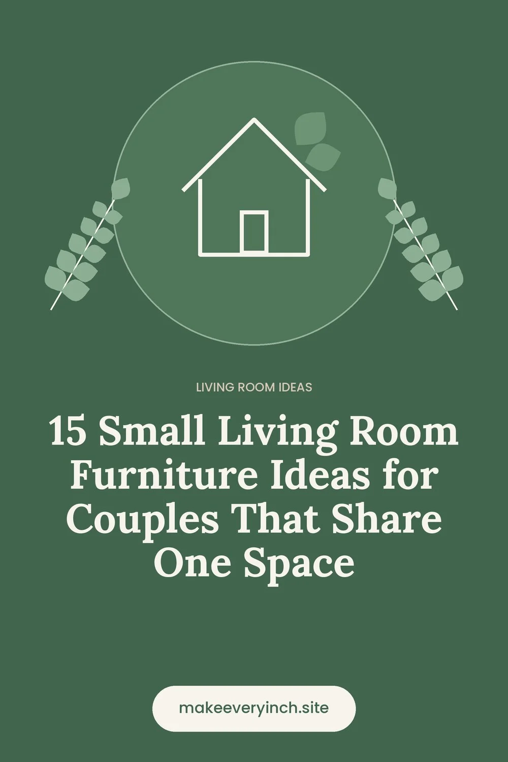 Pinterest pin: 15 Small Living Room Furniture Ideas for Couples That Share One Space, with a house and leaf illustration