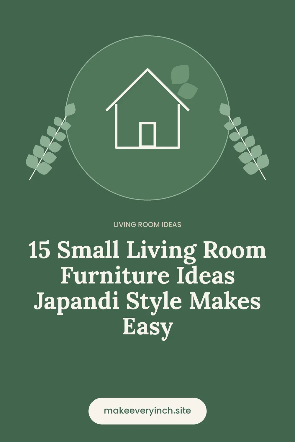 Pinterest pin: 15 Small Living Room Furniture Ideas Japandi Style Makes Easy, with a house and leaf illustration