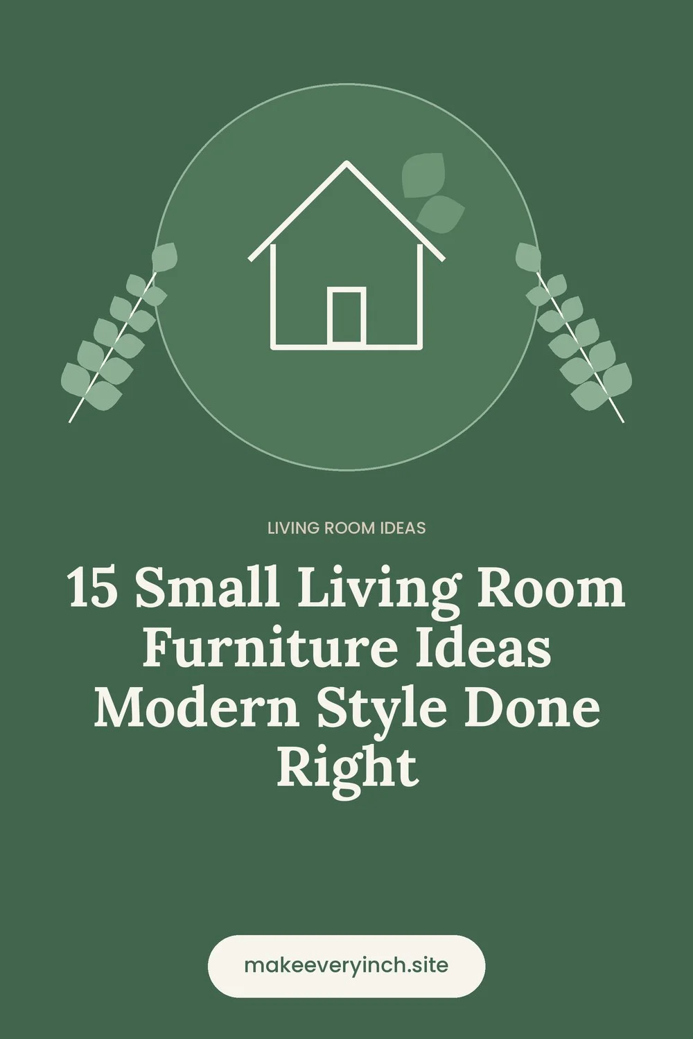 Pinterest pin: 15 Small Living Room Furniture Ideas Modern Style Done Right, with a house and leaf illustration