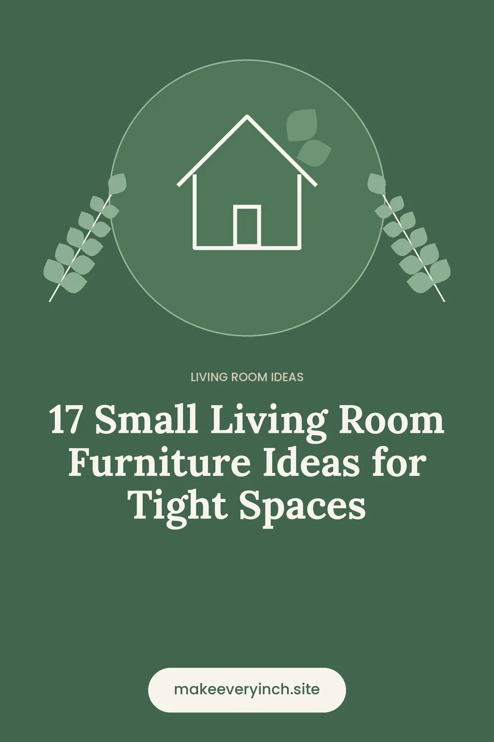 Pinterest pin: 17 Small Living Room Furniture Ideas for Tight Spaces, with a house and leaf illustration
