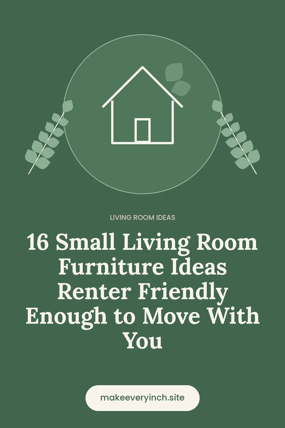 Pinterest pin: 16 Small Living Room Furniture Ideas Renter Friendly Enough to Move With You, with a house and leaf illustration