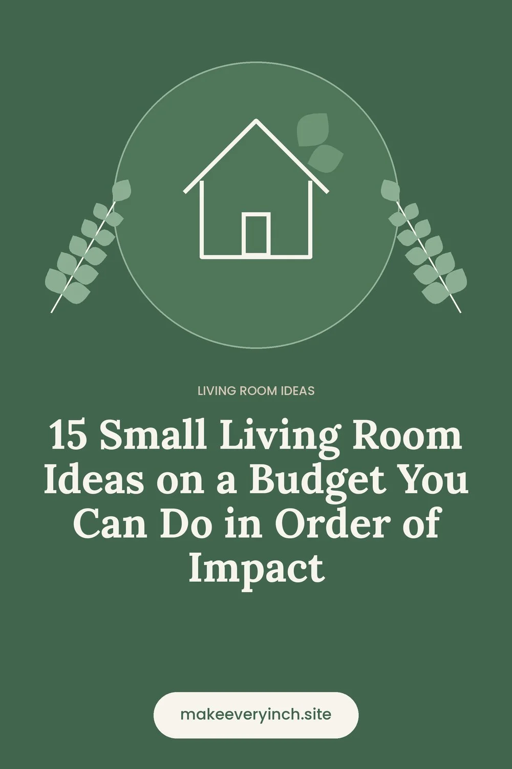 Pinterest pin: 15 Small Living Room Ideas on a Budget You Can Do in Order of Impact, with a house and leaf illustration