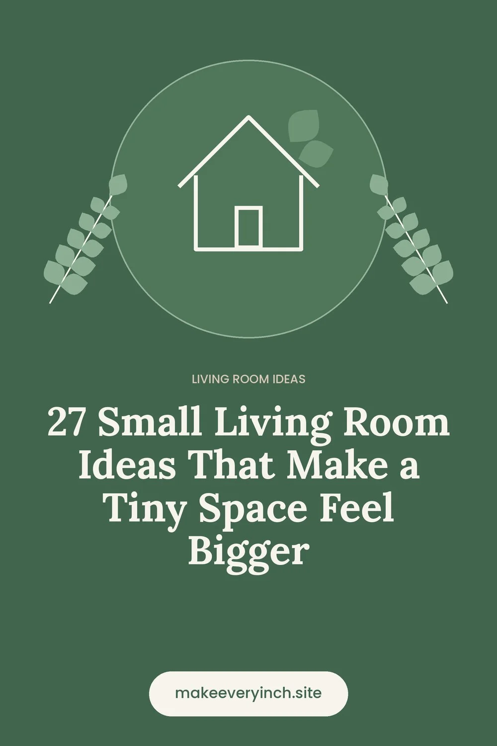 Pinterest pin: 27 Small Living Room Ideas That Make a Tiny Space Feel Bigger, with a house and leaf illustration
